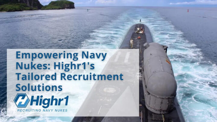 Empowering Navy Nukes: Highr1's Tailored Recruitment Solutions